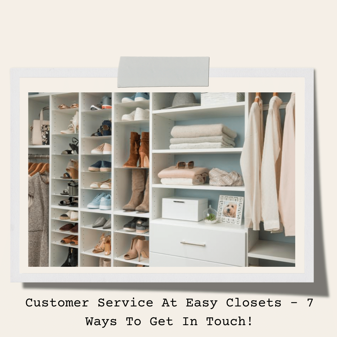 Customer Service At Easy Closets - 7 Ways To Get In Touch!