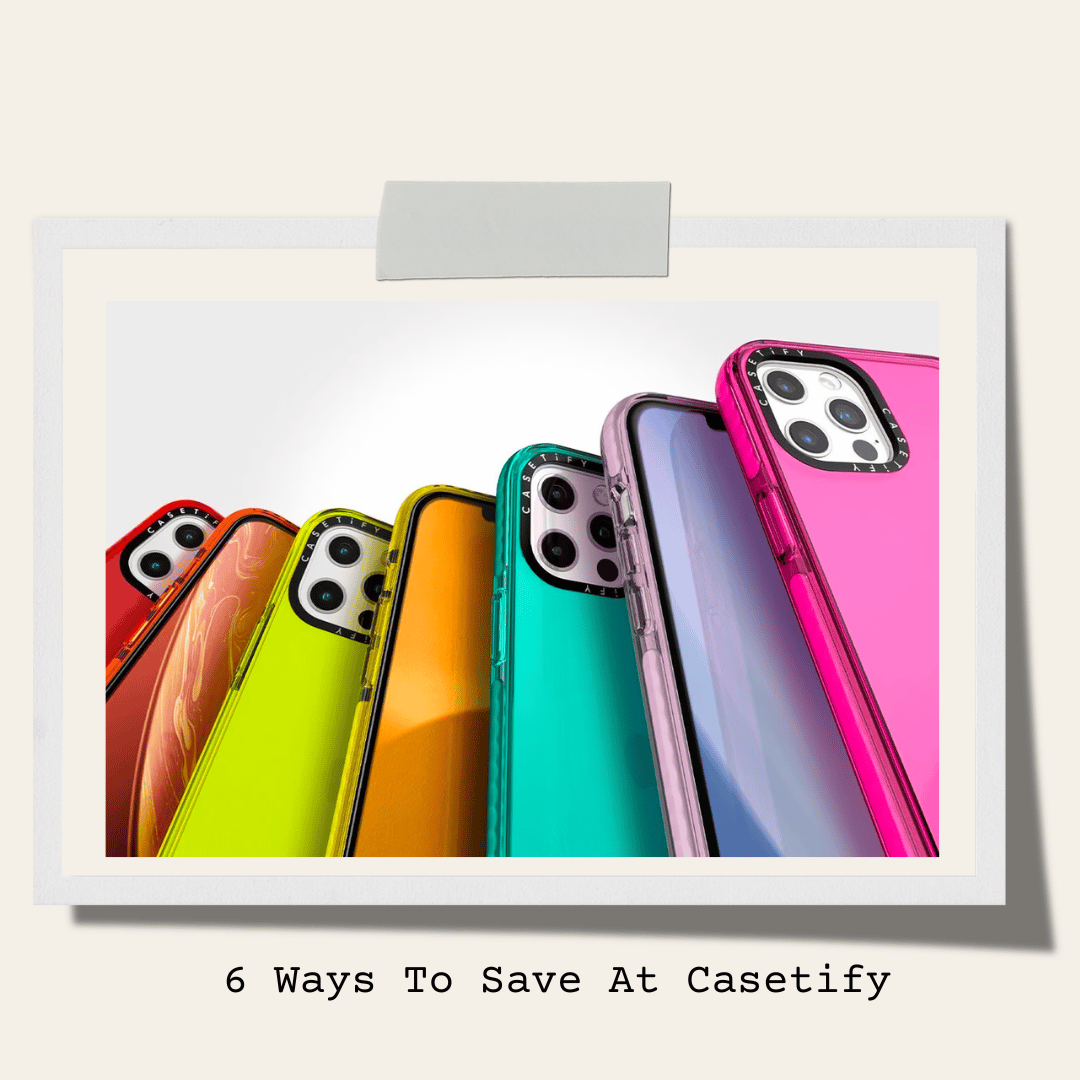 6 Ways To Save At Casetify