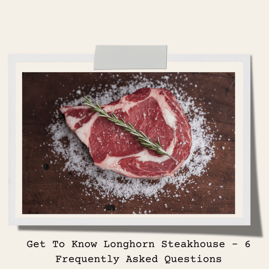 Get To Know Longhorn Steakhouse - 6 Frequently Asked Questions