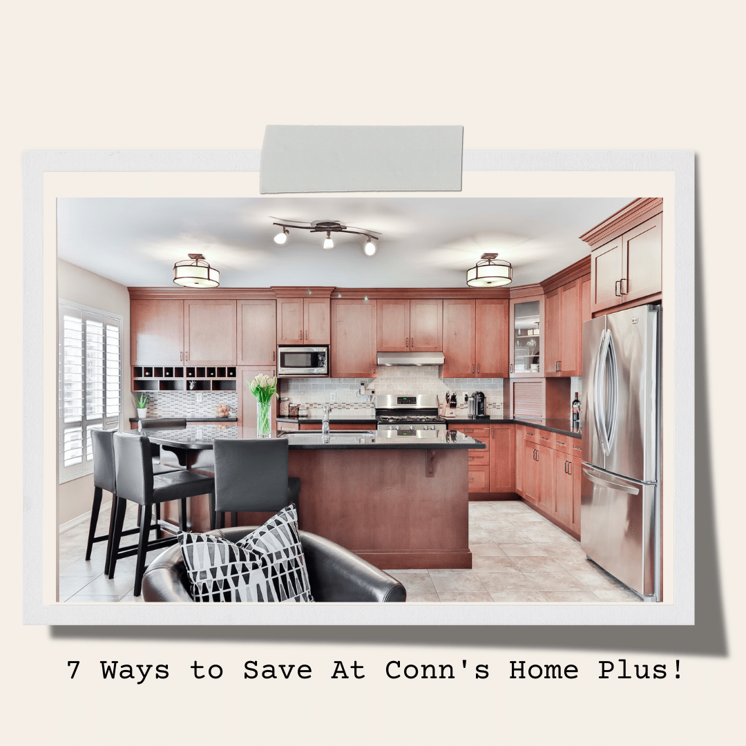 7 Ways to Save At Conn's Home Plus!