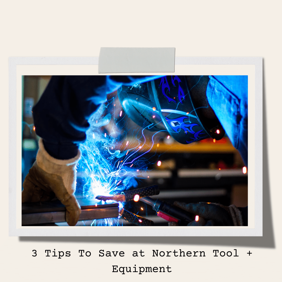 3 Tips To Save at Northern Tool + Equipment