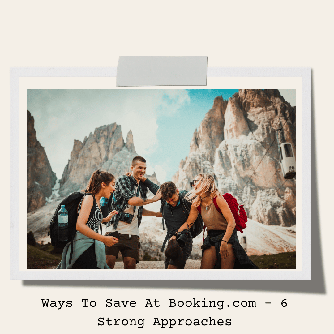 Ways To Save At Booking.com - 6 Strong Approaches